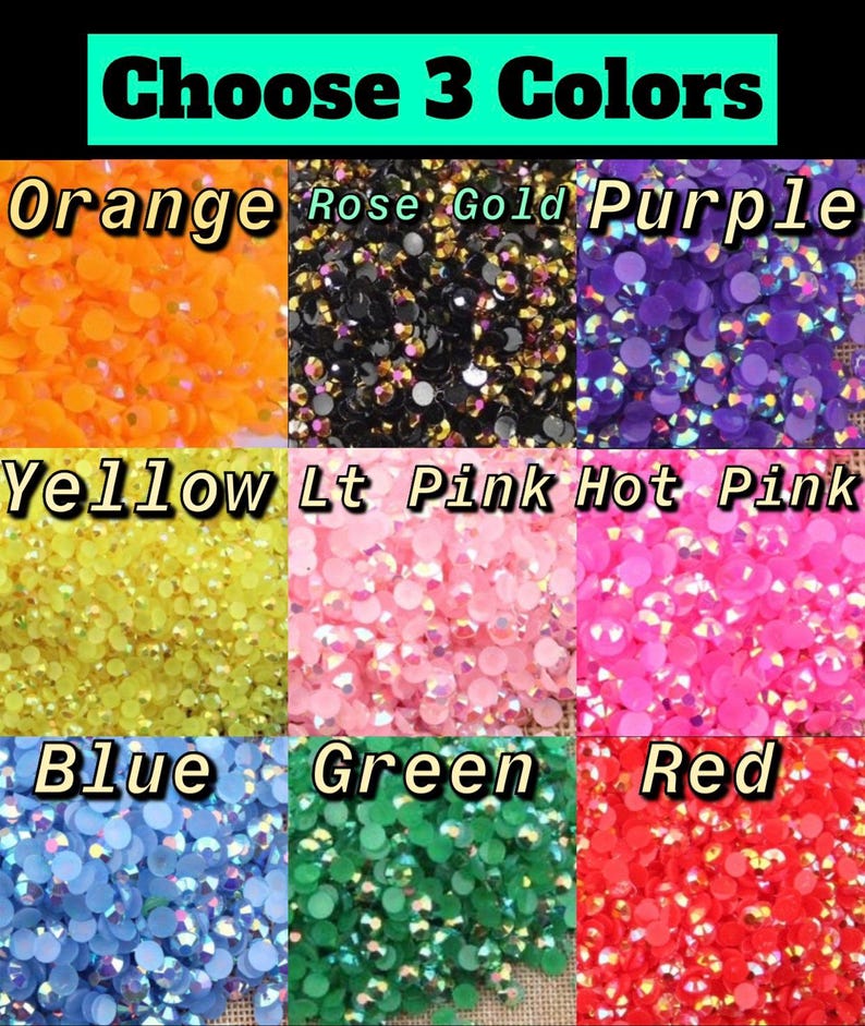 May include: A selection of 10 colors of small round rhinestones, including orange, rose gold, purple, yellow, light pink, hot pink, blue, green, and red. Choose 3 colors.
