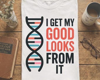 DNA Good Looks Science Shirt | Funny Biology Tshirt | Genetics Tee | Teacher Gift
