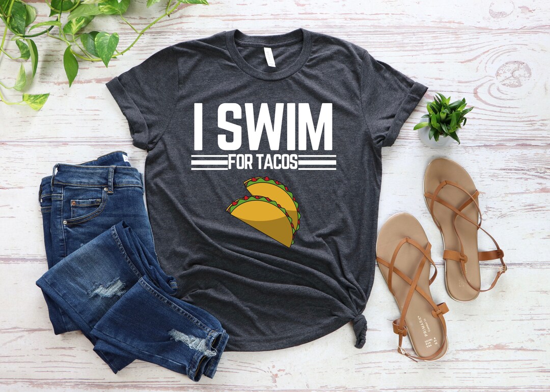 Funny Swimming Shirt, I Swim for Tacos Shirt Gift for Swimmer Etsy