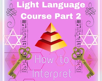 Light Language Course Part 2: How to Interpret Light Language