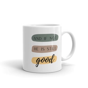 If not, He is Still Good mug