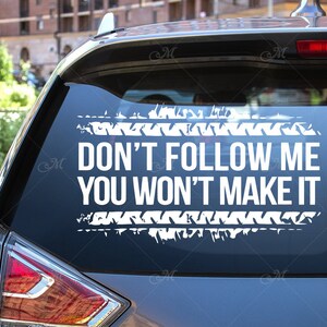 Don&#39;t Follow Me You Won&#39;t Make It Decal Car Vinyl Sticker Sign Car Decor Car Window Poster Car Decal Home Wall Art Driver Gift Print 1458