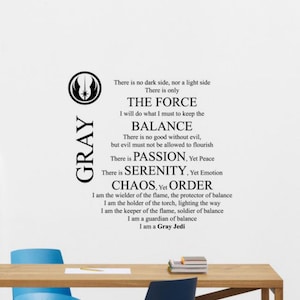 May include: Black and white text on a white background. The text reads: "There is no dark side, nor a light side. There is only THE FORCE. I will do what I must to keep the BALANCE. There is no good without evil, but evil must not be allowed to flourish. There is PASSION. Yet Peace. There is SERENITY. Yet Emotion. CHAOS. Yet ORDER. I am the wielder of the flame, the protector of balance. I am the holder of the torch, lighting the way. I am the keeper of the flame, soldier of balance. I am a guardian of balance. I am a Gray Jedi."
