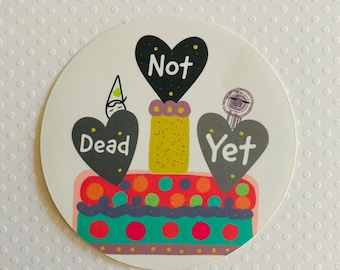 Not Dead Yet Vinyl Sticker – Cancer Survivor Gift