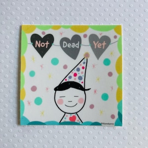 Not Dead Yet Sticker