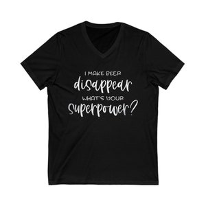 I MAKE BEER DisaPPeaR What&#39;s Your SuperPower More Colors Bella Canvas Unisex Jersey Short Sleeve V Neck Tee T Shirt Lounge Party Funny