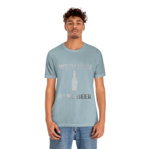 WISH YOU WeRe BEER I mean here More Colors Avail Bella Canvas Unisex Jersey Short Sleeve Tee T Shirt Work Pajamas Adult Booze Funny Gift