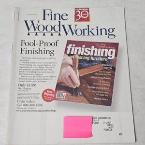 May include: A magazine cover for Fine Woodworking, celebrating 30 years. The cover features the title "Fool-Proof Finishing" and a smaller magazine titled "finishing & refinishing furniture". The magazine includes articles on varnishing secrets and antique finishes.
