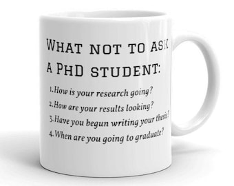 What not to ask a PhD student Mug | Fun Gift | Phd Graduate Gift | Doctoral Mug