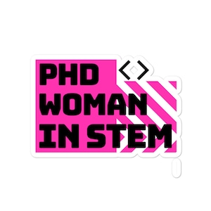May include: Pink and white sticker with the text "PhD WOMAN IN STEM" in black letters. The sticker has a pink and white striped design on the right side.