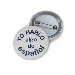 Pin: &quot;Yo hablo algo de español&quot; ~ I speak some Spanish ~ Language Learner, Travel, Volunteer, Medical, Retail, Server, Nurse ~ Badge/Button
