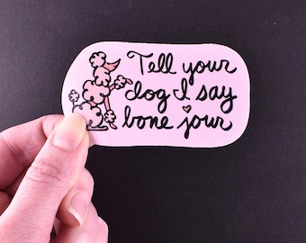 Sticker: "Tell your dog I say bone jour" with Poodle in Pink ~ French, France, Paris Gift ~ Indoor, Outdoor, Dishwasher Safe Vinyl