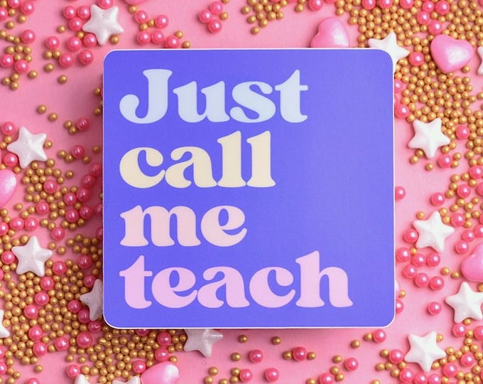 Vinyl Sticker: "Just call me teach" ~ Teacher Gift ~ Pastel Rainbow Classroom ~ Laptop, Water Bottle, Car Decal ~ Dishwasher Safe Waterproof