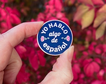 Enamel Pin: "Yo hablo algo de español" ~ I speak some Spanish ~ Gold, Rose Gold, or Silver ~ Pins or Magnetic Clasp ~ Can Attach to Lanyard