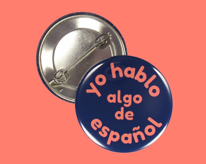 Pin: "Yo hablo algo de español" ~ I speak some Spanish ~ Learner, Student, Nurse, Server, Medical, Flight Attendant, MA, Lawyer, Cashier, PA