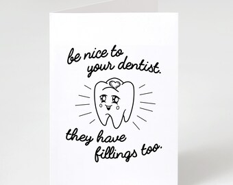 Be Nice To Your Dentist They Have Fillings Too | Funny Dental Card | Dentist Hygienist Gift