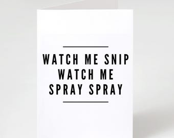 Watch Me Snip Watch Me Spray Spray | 5x7 Folded Matte Greeting Card | For Hair Stylists And Salon Friends