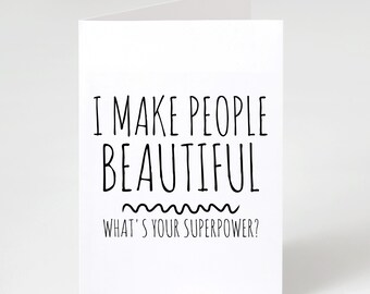 I Make People Beautiful Whats Your Superpower | 5x7 Folded Matte Card | Gift For Beauty Pros