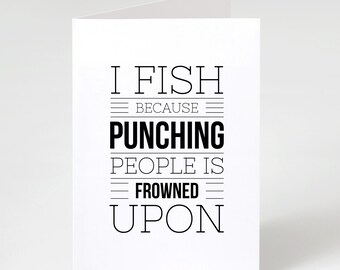 I Fish Because Punching People Is Frowned Upon | Funny Fishing Greeting Card | Fishing Gift For Men Dad Birthday