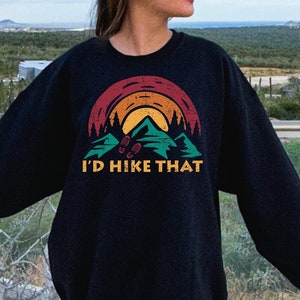 Retro I&#39;d Hike That Sweatshirt, Hiking Sweatshirt, Camping Shirt, Wilderness Travel Tee, Wanderlust Shirt, Mountain Shirt, Outdoor Shirt
