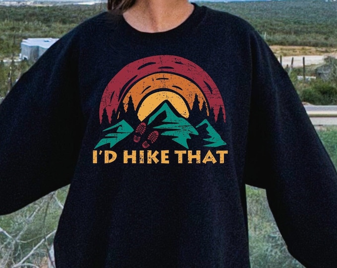 Retro I'd Hike That Sweatshirt, Hiking Sweatshirt, Camping Shirt, Wilderness Travel Tee, Wanderlust Shirt, Mountain Shirt, Outdoor Shirt
