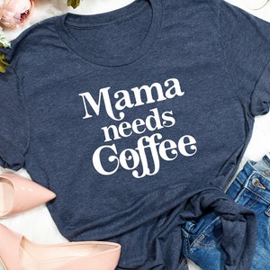 Mama Needs Coffee Shirt, Mom Shirt, Mother&#39;s Day Shirt, Mom Tshirt, Gift For Mama, Mother&#39;s Day Gift, Funny Mom Shirt, Coffee Lover Shirt