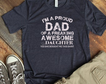 I'm A Proud Dad Of A Freaking Awesome Daughter Yes She Bought Me This Shirt, Father's Day Shirt, Dad Tshirt, Daddy Tshirt, Best Dad shirt