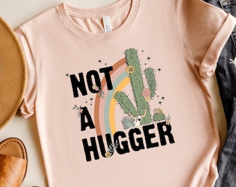 Not A Hugger Shirt, Cute Cactus Shirt, Not A Hugger Funny Shirt, Cactus Shirt, Funny Graphic Tee,  T-Shirt For Women, Cactus Shirt