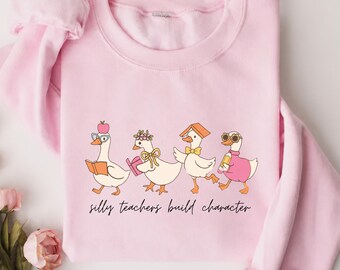 Silly Teachers Build Character Shirt, Funny Teacher Goose Top,  Teacher Tee, School Outfits, Teacher Affirmation Sweatshirt, Goose Shirt