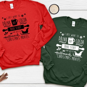 I Just Want To Drink Hot Cocoa Bake Stuff and Watch Christmas Movies, Merry Christmas Shirt, Family Matching Shirt, Christmas Sweater