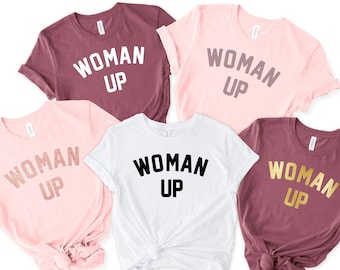 Woman UP, Empowered Women, Empower Women shirt, Strong Woman shirt, Feminist Shirt, Motivational Shirt, Inspirational Shirt, Woman Up shirt