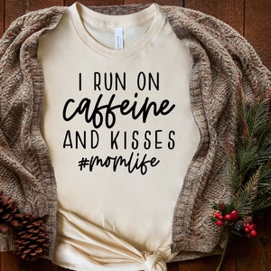 I Run On Caffeine And Kisses, Mother&#39;s Day Gift, Gift For Mom, Mama Shirts, Mother&#39;s Day shirt