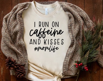 I Run On Caffeine And Kisses, Mother's Day Gift, Gift For Mom, Mama Shirts, Mother's Day shirt