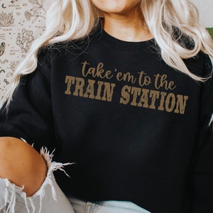 Take 'em To The Train Station Sweatshirt, Yellowstone Shirt, Rip Shirt, Western shirt, Road Trip Shirt