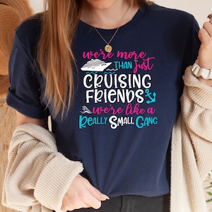 We're More Than Just Cruising Friends We're Like A Really Small Gang Shirt, Cruise Shirts, Group Matching Cruise Shirt, Travel Shirt