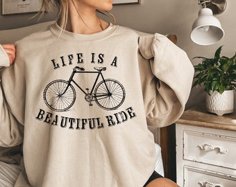 Life Is A Beautiful Ride Sweatshirt, Life Is Beautiful Shirt, Bicycle Shirt,