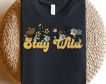 Stay Wild Shirt, Flowers Shirt For Women, Wildflower Shirt, Floral Shirt, Plant Lover Gift, Inspirational Shirt, Quote Shirt