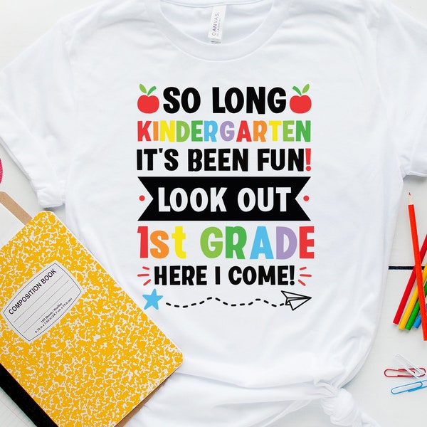 So Long Kindergarten It's Been Fun Look Out 1st Grade Here I Come Shirt,Hello First Grade Shirt,Back To School Shirt,First day Of School Tee