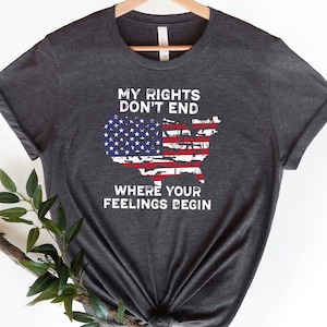 Meine Rechte enden nicht, wo Ihre Gefühle beginnen Shirt, 4. Juli Shirt, USA Flagge Shirt, Vaterländische Shirt, Unabhängigkeitstag Shirt