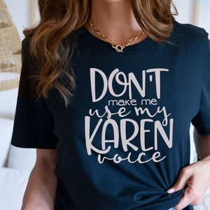 Don&#39;t Make Me Use My Karen Voice Shirt, Karen shirt, Karen Sweatshirt, Funny Karen Shirt