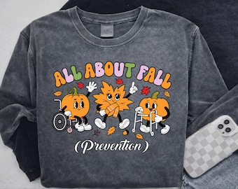 All About Fall Shirt, Fall Prevention T-Shirt,  Gift For Her,Thanksgiving Fall Nurse Shirt, Autumn Nurse Shirt, Thanksgiving  Sweatshirts,