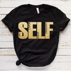 Self Shirt, Self Respect Worth Confidence, Positive Thought Tee, Mental Health Shirt, Kindness Shirt, Positive Shirt