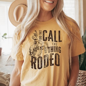Rodeo Shirt, And they Call The Thing Rodeo, Saddle Up Buttercup Shirt, Cowboy T-Shirt, Cowgirl Shirt, Western Shirt, Country Girl Shirt