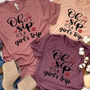 Oh Sip it&#39;s a Girl&#39;s Trip, Cruise Shirt, Family Cruise Shirt, Girls Cruise Shirt, Family Matching Shirt, Vacation Matching Shirts