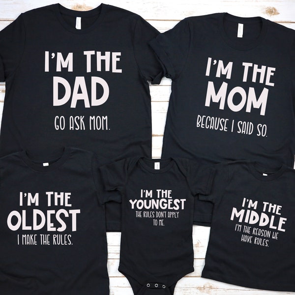 I'm The Dad Go Ask Mom, I'm The Mom Because I said So,  I'm The oldest I Make The Rules, Family Matching Shirts, Funny Family Shirt