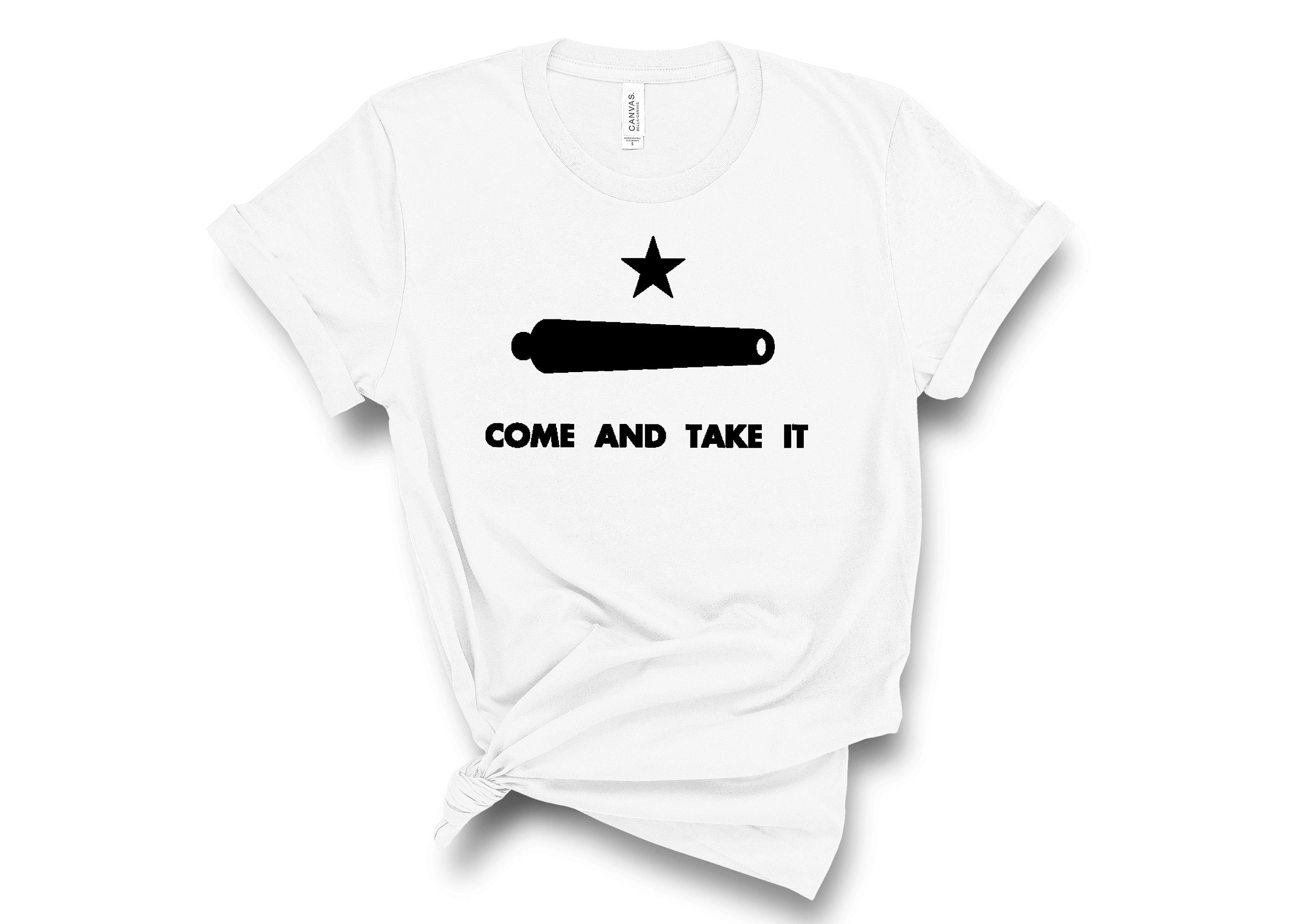 Come And Take It Shirt Come And Take It Shirt
