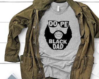 Dope Black Dad Shirt, Black Dad Shirt, African American Shirt, Daddy Shirt, Fathers Day Shirt, Husband shirt, Hero Shirt, BLM Shirt