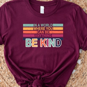 Be Kind Shirt, In A World Where You Can Be Anything Be Kind Shirt,  Kindness Shirt