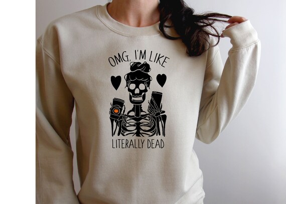 omg im like literally dead shirt
