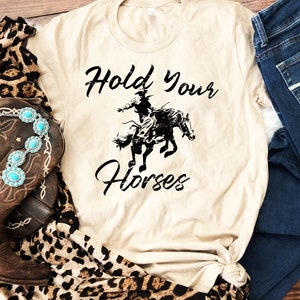 Hold Your Horses Shirt, Rodeo Shirt, Saddle Up Buttercup Shirt, Cowboy T-Shirt, Cowgirl Shirt, Western Shirt, Country Girl Shirt